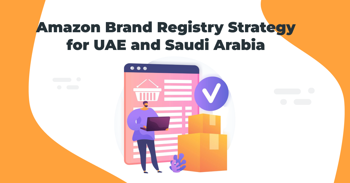Amazon Brand Registry Strategy for UAE and Saudi Arabia Expansion