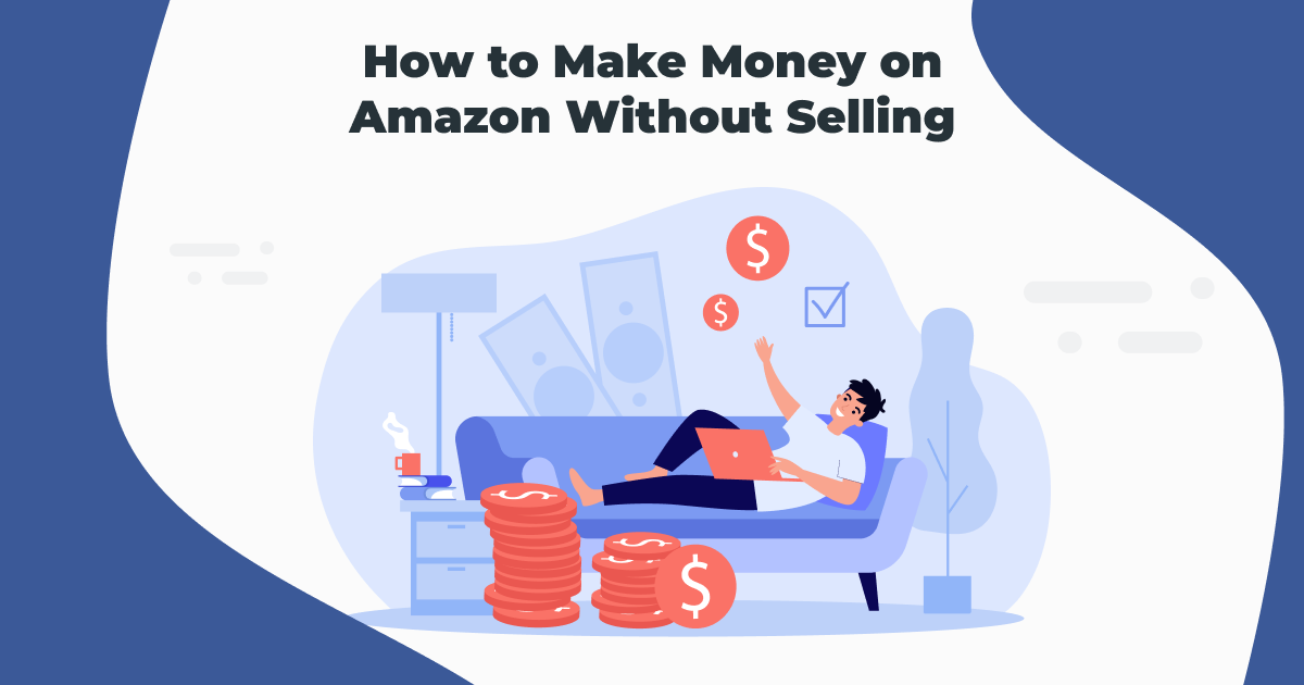 10 Ways to Make Money on Amazon Without Selling in 2026