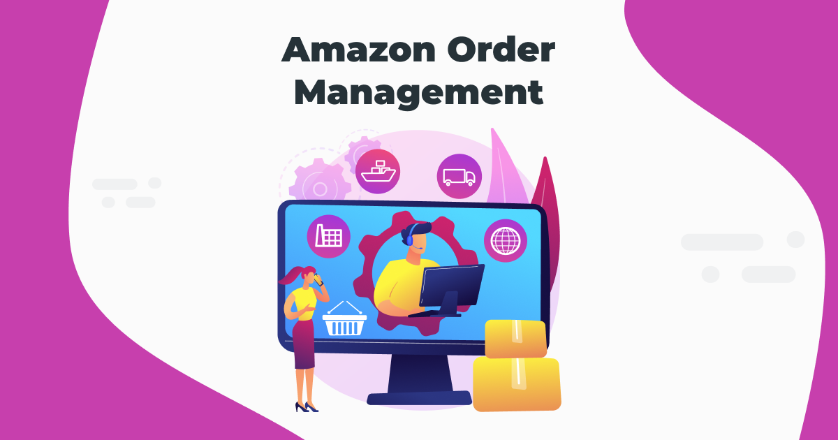 How to Master Amazon Order Management in 2025