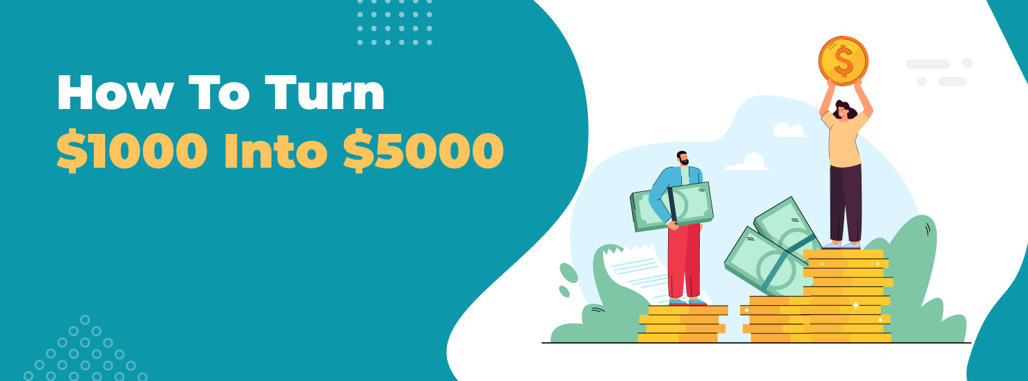 How to Turn $1,000 into $5,000 in a Month: 7 Ways